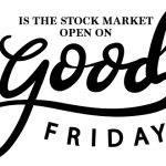 is the stock market open on good friday