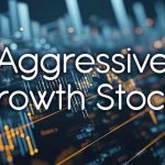aggressive growth stocks